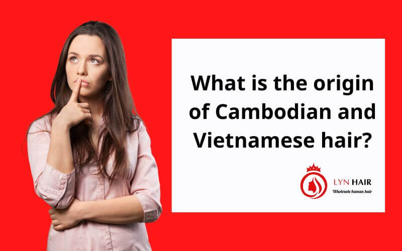 What is the origin of Cambodian and Vietnamese hair