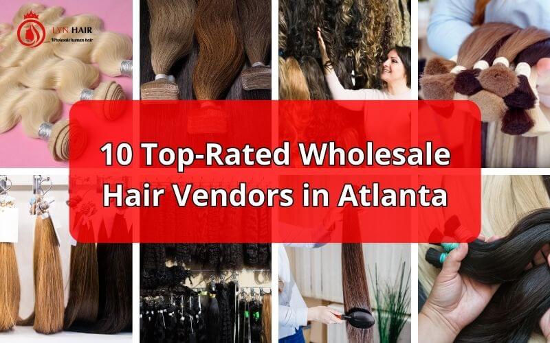 Find Your Perfect Match 10 Top-Rated Wholesale Hair Vendors in Atlanta