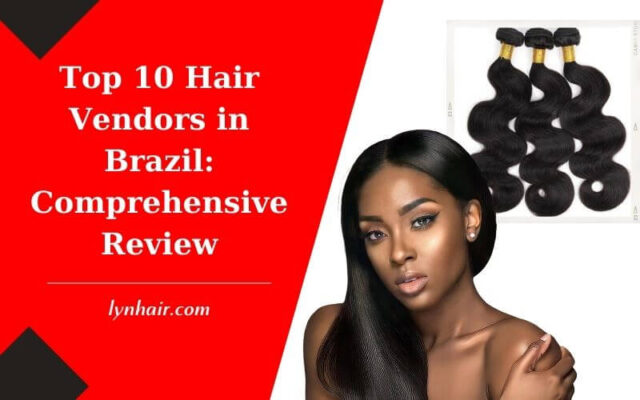 Top 10 Hair Vendors in Brazil Comprehensive Review