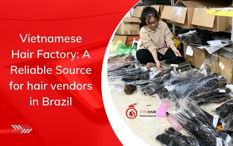 Vietnamese Hair Factory A Reliable Source for hair vendors in brazil