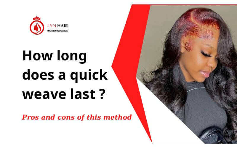How long does a quick weave last – Pros and cons of this method