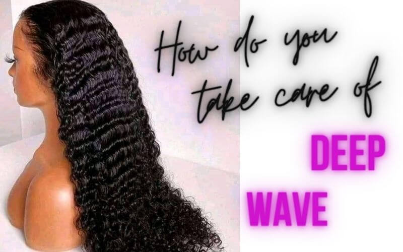 How do you take care of deep wave hair