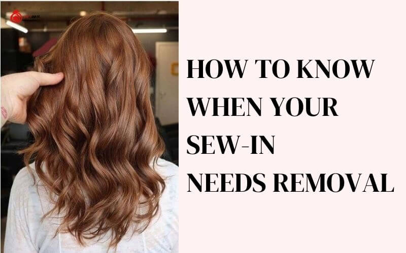 How to Know When Your Sew-In Needs Removal