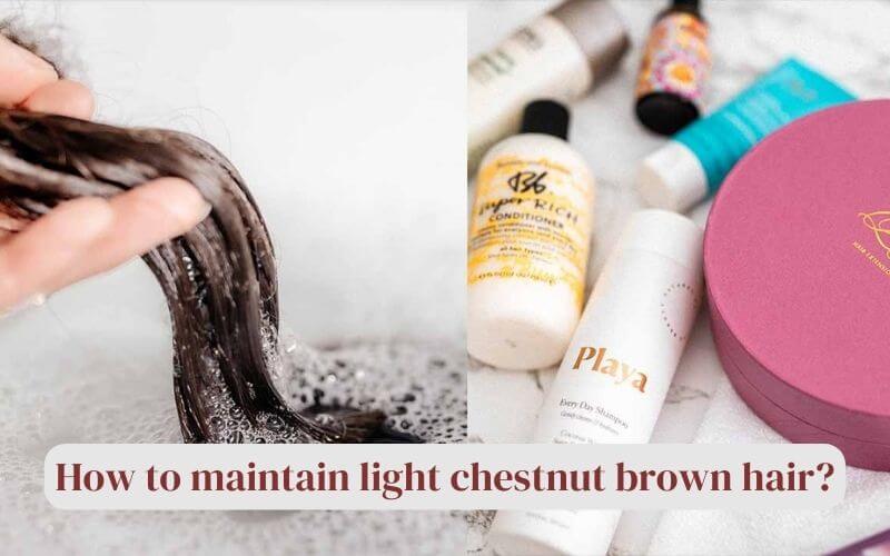 How to maintain light chestnut brown hair