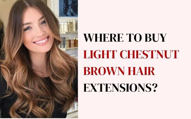 Where to buy light chestnut brown hair extensions