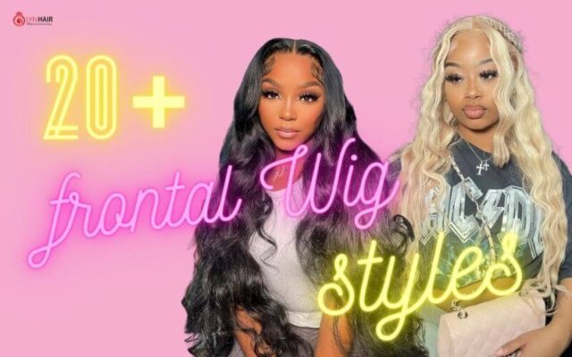 20+ frontal wig styles that You Must Try 2023