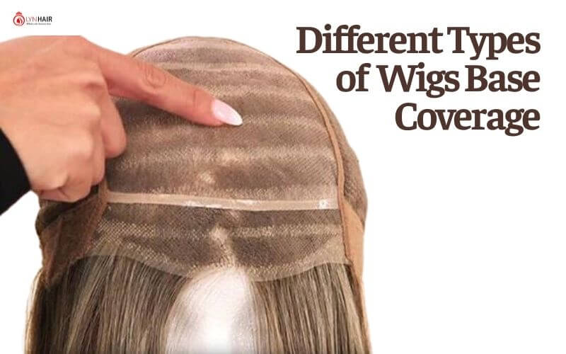 Different types of wigs base Coverage