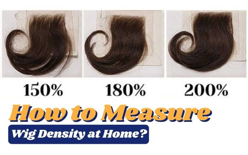 How to Measure Wig Density at Home