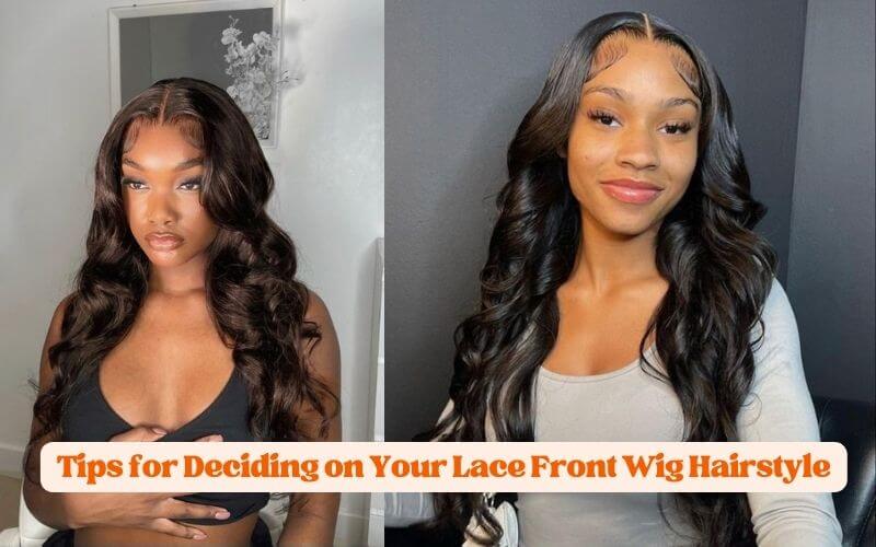 Tips for Deciding on Your Lace Front Wig Hairstyle