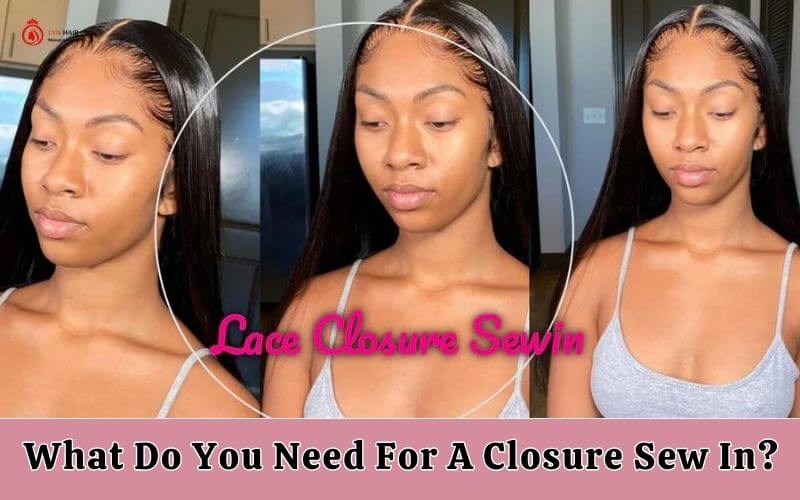 What do you need for a closure sew in
