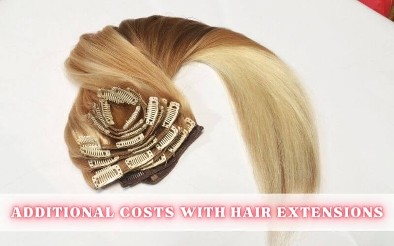 Additional Costs Associated with Hair Extensions
