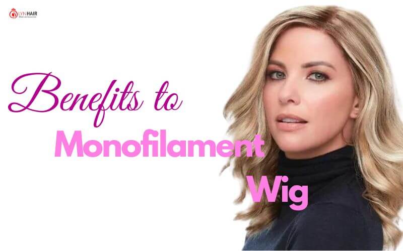 Benefits to Monofilament Wig