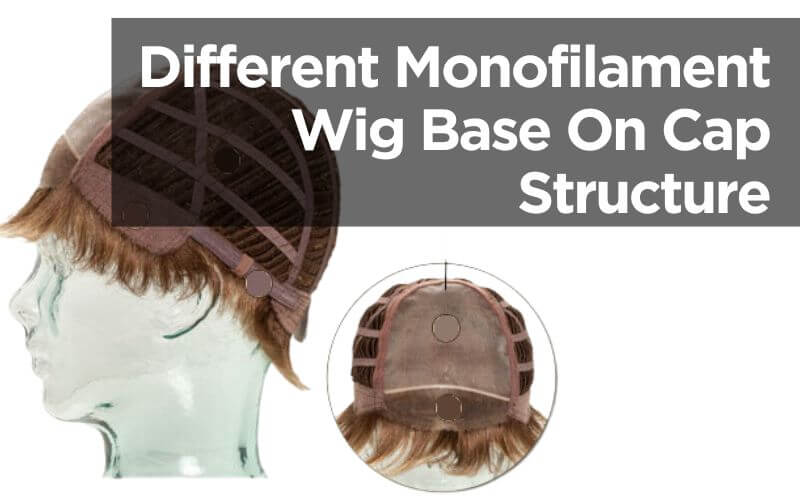 Different Monofilament Wig Base On Cap Structure