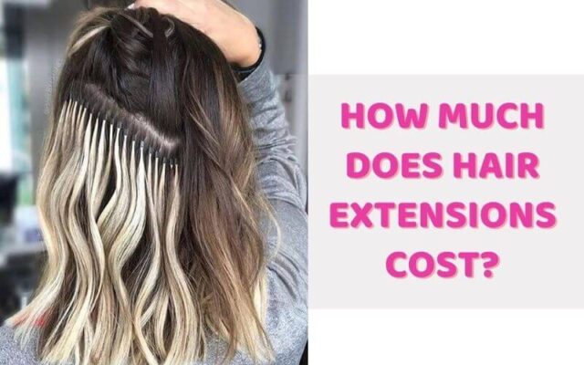 How Much Does Hair Extensions Cost