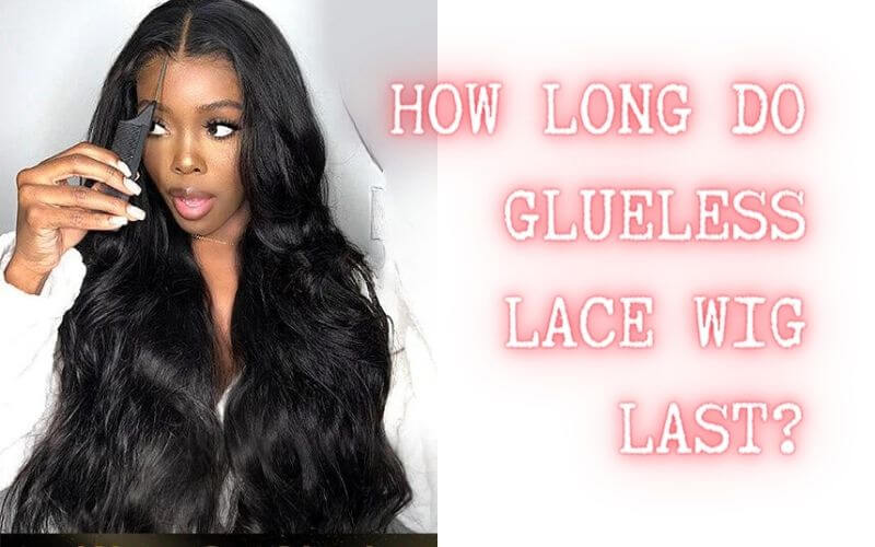 How long does a glueless wig last