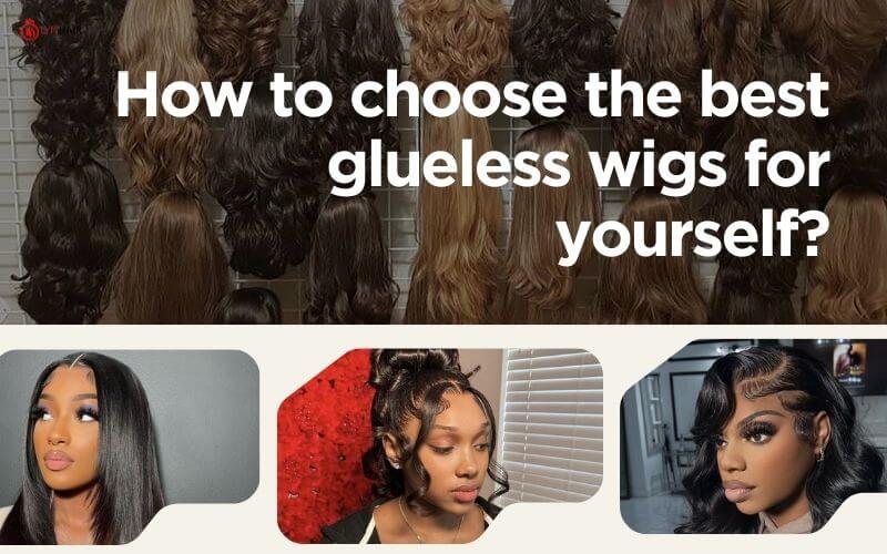 How to choose the best glueless wigs for yourself