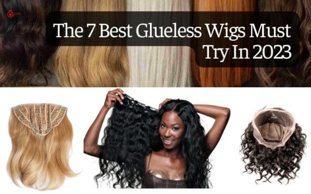 The 7 best glueless wigs must try in 2023