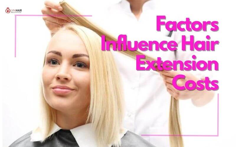 The Factors That Influence Hair Extension Costs