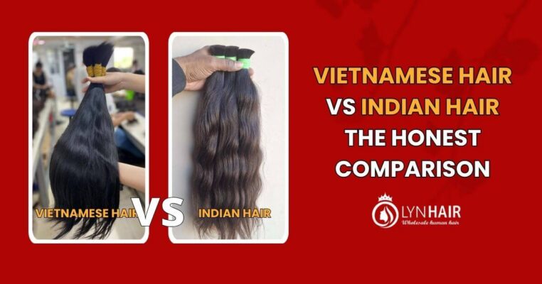 VIETNAMESE HAIR VS INDIAN HAIR THE HONEST COMPARISON FOR 2026