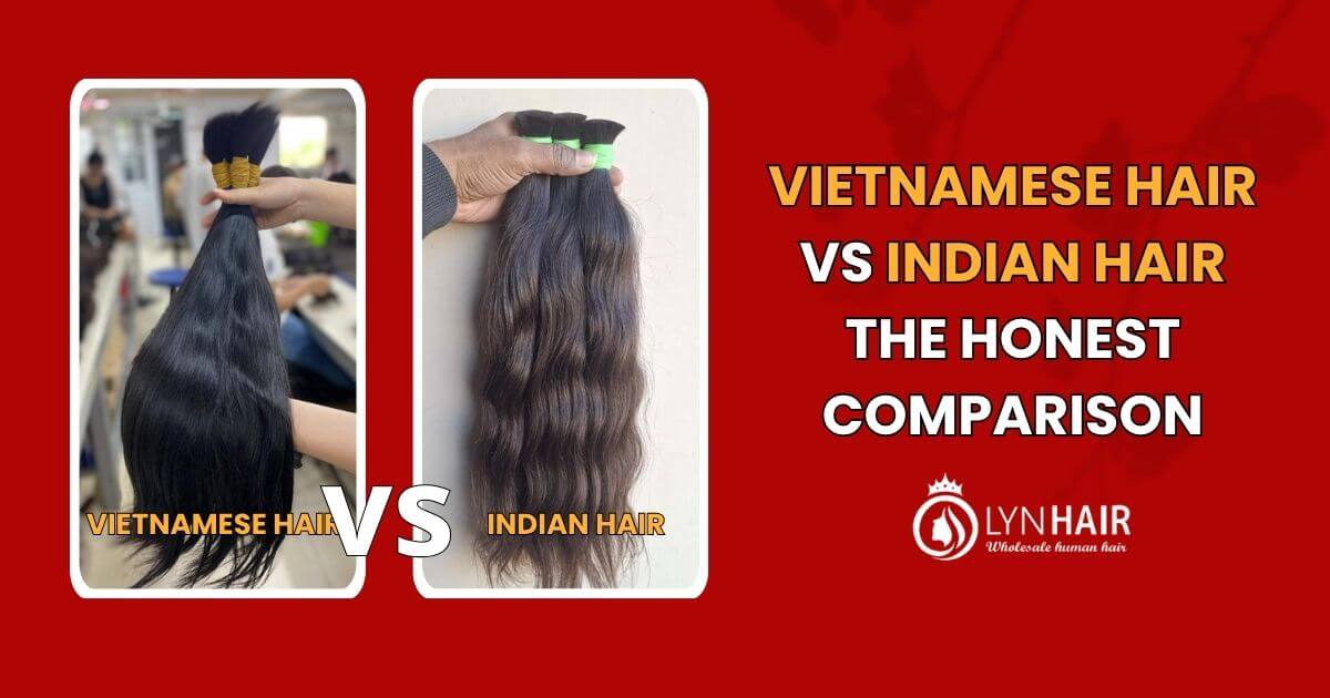 VIETNAMESE HAIR VS INDIAN HAIR THE HONEST COMPARISON FOR 2026